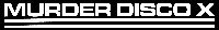 MURDER DISCO X logo letters 6656 x 936 269KB